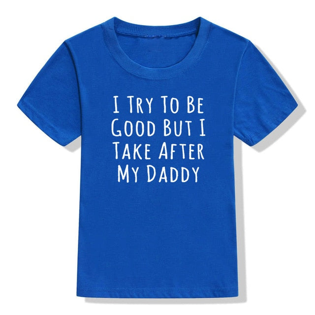 UNISEX I Try To Be Good But I Take After My Daddy Letters Print Tees