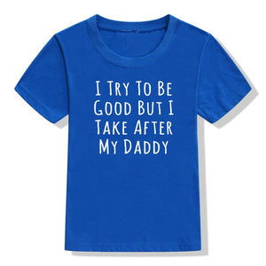 UNISEX I Try To Be Good But I Take After My Daddy Letters Print Tees