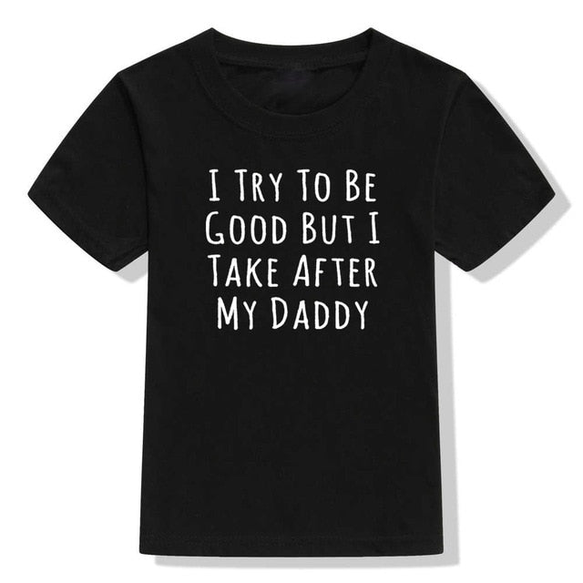 UNISEX I Try To Be Good But I Take After My Daddy Letters Print Tees