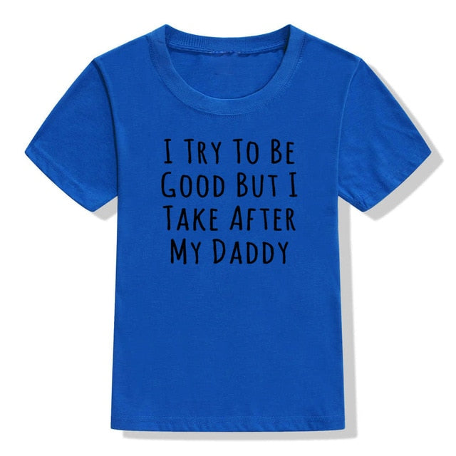 UNISEX I Try To Be Good But I Take After My Daddy Letters Print Tees