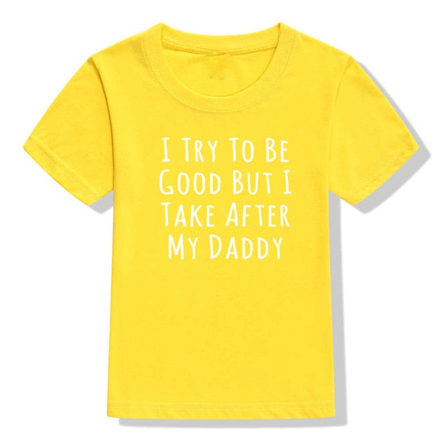 UNISEX I Try To Be Good But I Take After My Daddy Letters Print Tees