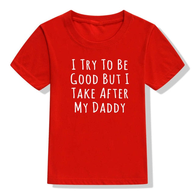 UNISEX I Try To Be Good But I Take After My Daddy Letters Print Tees