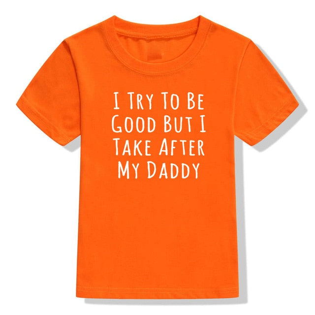 UNISEX I Try To Be Good But I Take After My Daddy Letters Print Tees