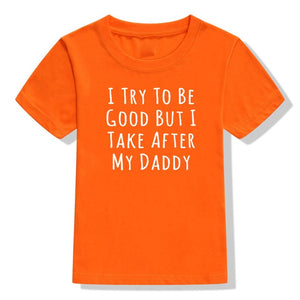 UNISEX I Try To Be Good But I Take After My Daddy Letters Print Tees