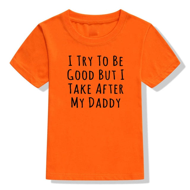 UNISEX I Try To Be Good But I Take After My Daddy Letters Print Tees