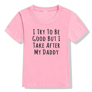 UNISEX I Try To Be Good But I Take After My Daddy Letters Print Tees