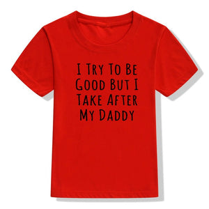 UNISEX I Try To Be Good But I Take After My Daddy Letters Print Tees