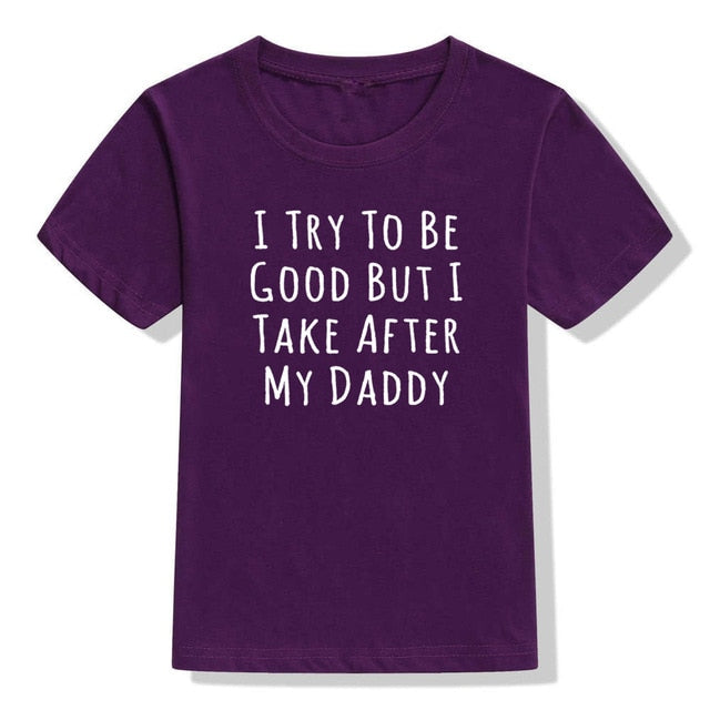 UNISEX I Try To Be Good But I Take After My Daddy Letters Print Tees