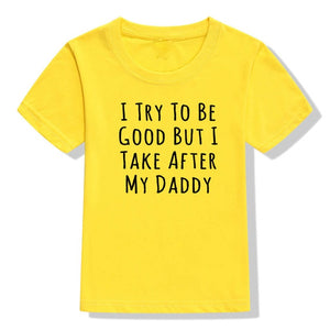 UNISEX I Try To Be Good But I Take After My Daddy Letters Print Tees