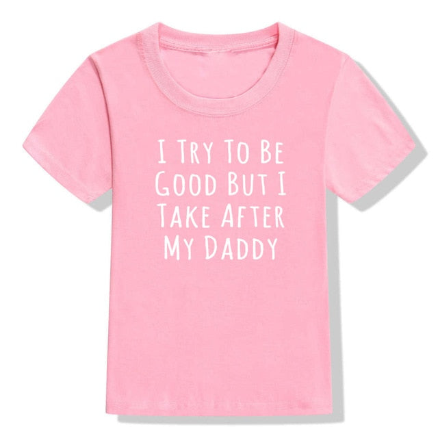 UNISEX I Try To Be Good But I Take After My Daddy Letters Print Tees