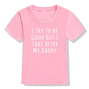 UNISEX I Try To Be Good But I Take After My Daddy Letters Print Tees