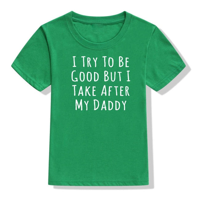 UNISEX I Try To Be Good But I Take After My Daddy Letters Print Tees